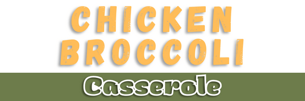 Chicken Broccoli Casserole Header