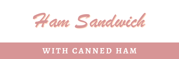 Canned Ham Sandwich Header