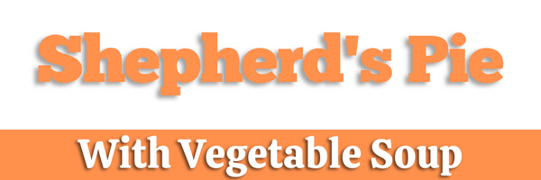 Shepherd's Pie with Vegetable Soup Header